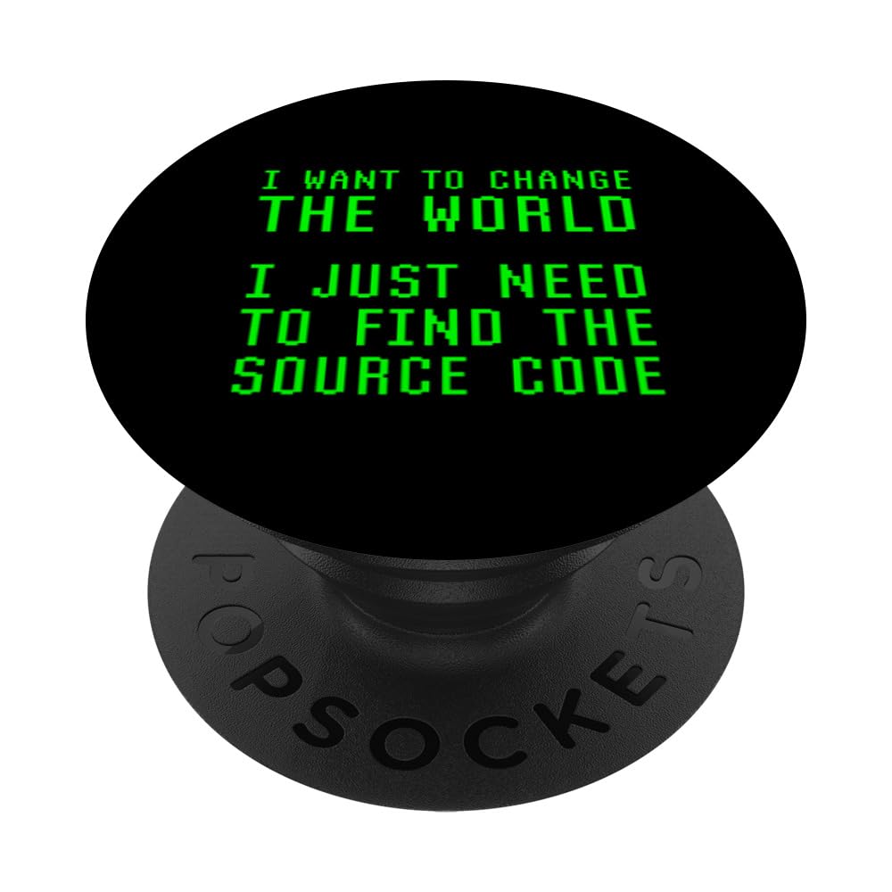 I Want To Change The World Need Find Source Code Coder Joke PopSockets Swappable PopGrip