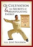 Qi Cultivation and the Secrets of Manipulating Energy, Chen Style Tai Chi Progressive Silk Reeling, Series I