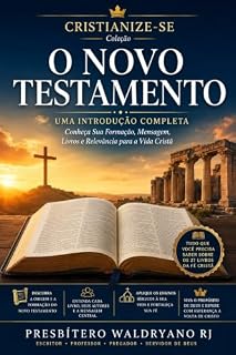 Livro O Novo Testamento: Uma Introdução Completa: Conheça sua Formação, Mensagem, Livros e Relevância para a Vida Cristã Série (Cristianize-se)