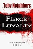 Fierce Loyalty: The Five Kingdoms Book 5 (Volume 5)