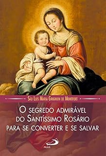 Livro O segredo admirável do Santíssimo Rosário para se converter e se salvar (Leituras Marianas)