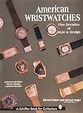 American Wristwatches: Five Decades of Style and Design (Schiffer Book for Collectors)