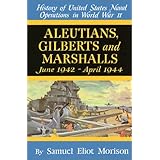 Aleutians, Gilberts and Marshalls June 1942 - April 1944 (History of United States Naval Operations in World War Ii, 7)