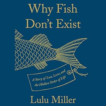 Amazon.com: Why Fish Don't Exist: A Story of Loss, Love, and the Hidden ...