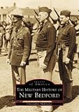 The Military History of New Bedford (MA) (Images of America) by Christopher McDonald