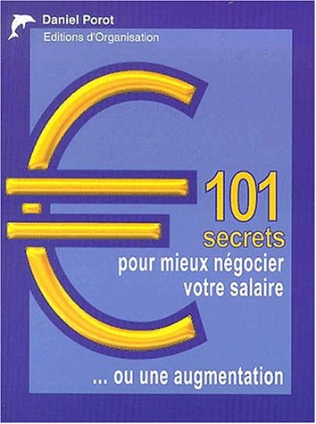 101 secrets pour mieux négocier votre salaire, ou une augmentation