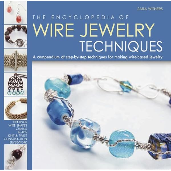 The Encyclopedia of Wire Jewelry Techniques: A Compendium of Step