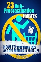 23 Anti-Procrastination Habits: How to Stop Being Lazy and Get Results in Your Life