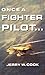 Once A Fighter Pilot by Jerry W. Cook
