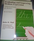 Evaluating and Improving Written Expression : A Practical Guide for Teachers, Hall, Janice, 0205105483