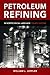 Petroleum Refining in Nontechnical Language by William Leffler