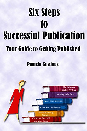 Six Steps to Successful Publication: Your Guide to Getting Published by [Gossiaux, Pamela]