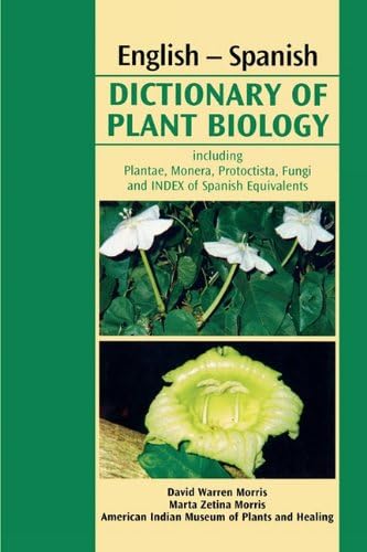 English-Spanish Dictionary of Plant Biology: Includes Plantae, Monera, Protoctista, Fungi and Index of a Spanish Equivalents (Spanish Edition)