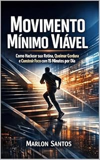 Livro Movimento Mínimo Viável: Como Hackear sua Rotina, Queimar Gordura e Construir Foco com 15 Minutos por Dia