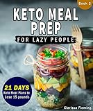 Keto Meal Prep For Lazy People: (NEW) 21-Day Ketogenic Meal Plan to Lose 15 Pounds (30 Delicious Ket by Clarissa Fleming