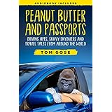 Peanut Butter and Passports: Driving Apes, Skivvy Skydivers And Travel Tales From Around The World