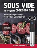 Sous Vide for Everybody Cookbook 2019: Healthy Eating Meal Prep for Effortless Cooking at Home (lose