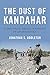 The Dust of Kandahar: A Diplomat Among Warriors in Afghanistan by 