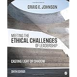 Meeting the Ethical Challenges of Leadership: Casting Light or Shadow