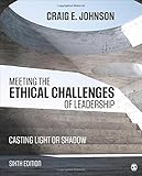 Meeting the Ethical Challenges of Leadership: Casting Light or Shadow
