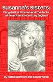 Susanna's Sisters: Early Quaker Women and the Sects of Seventeenth-Century England by Patricia Brown, Simon Webb