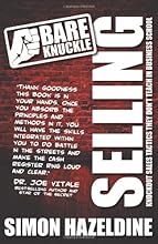 Bare Knuckle Selling (second edition): Knockout Sales Tactics They Won't Teach You At Business School