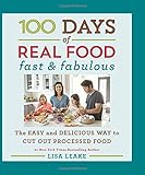 100 Days of Real Food: Fast & Fabulous: The Easy and Delicious Way to Cut Out Processed Food