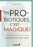 Les probiotiques c'est magique ! : Le miracle des bactéries by 