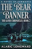 The Bear Banner: A Novel of Germania (The Goth Chronicles Book 2)