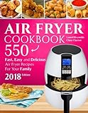 Air fryer Cookbook: 550 Fast, Easy and Delicious Air Fryer Recipes For Your Family (2018 NEW Edition)