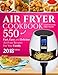 Air fryer Cookbook: 550 Fast, Easy and Delicious Air Fryer Recipes For Your Family (2018 NEW Edition)