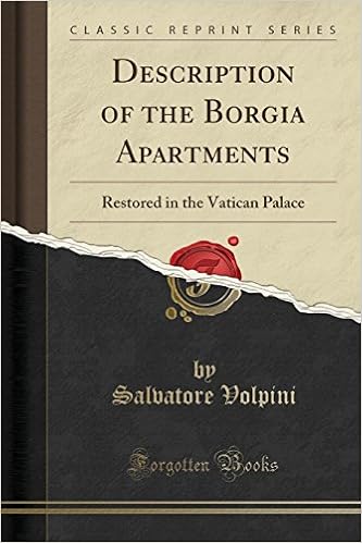 Description of the Borgia Apartments: Restored in the Vatican Palace (Classic Reprint) Description of the Borgia Apartments: Restored in the Vatican Palace (Classic Reprint)