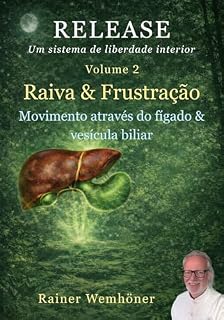 Livro RELEASE – Um sistema de liberdade interior, Volume 2: Raiva & Frustração: Abordagem corporal para regular a raiva e desenvolver orientação interior