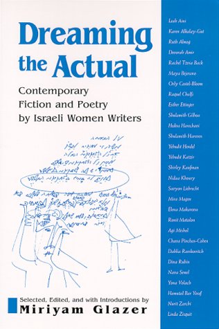 Dreaming the Actual: Contemporary Fiction and Poetry by Israeli Women Writers (SUNY series in Modern by 