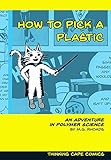 How to Pick a Plastic: An Adventure in Polymer Science by 