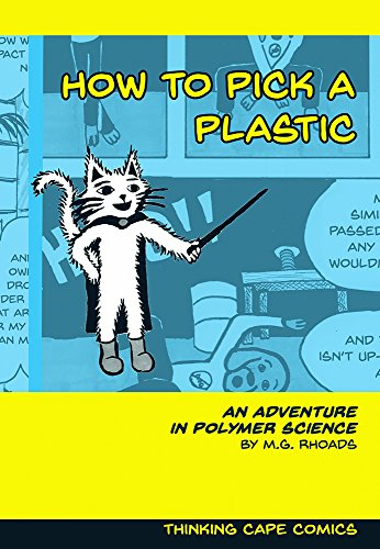 How to Pick a Plastic: An Adventure in Polymer Science by M. G. Rhoads