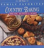 Country Baking - Breads, Muffins And More (All Time Family Favorites Series) by