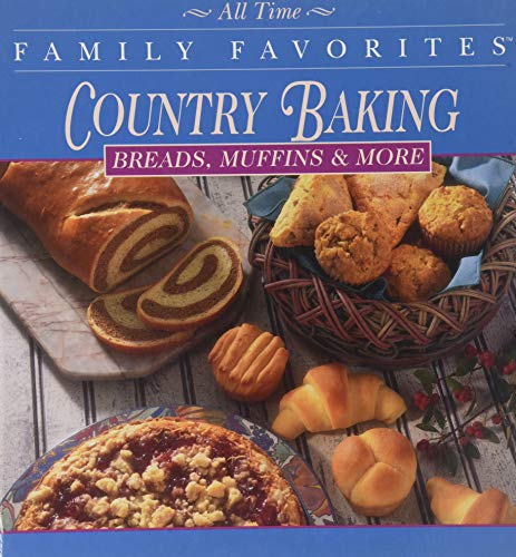 Country Baking - Breads, Muffins And More (All Time Family Favorites Series) by