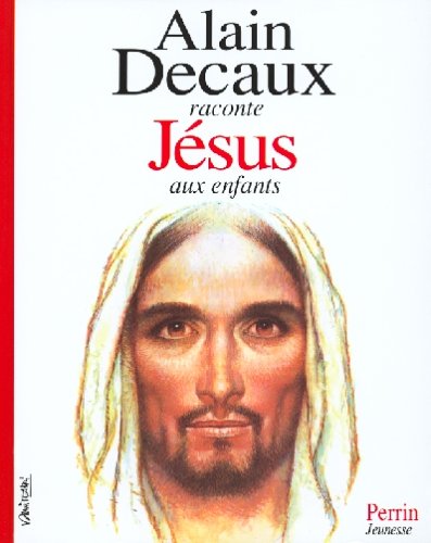 Alain Decaux raconte Jésus aux enfants by Alain Decaux