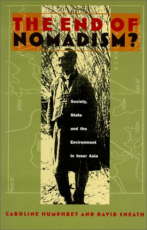 The End of Nomadism?: Society, State, and the Environment in Inner Asia (Central Asia Book Series)