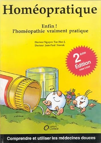 Download Homéopratique : Enfin ! l'homéopathie vraiment pratique comprendre et utiliser les médecines douces PDF