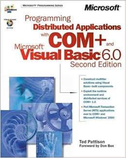 PROGRAMMING DISTRIBUTED APPLICATIONS WITH COM+ & MICROSOFT VB6, by Ted Pattison PROGRAMMING DISTRIBUTED APPLICATIONS WITH COM+ & MICROSOFT VB6, by Ted Pattison