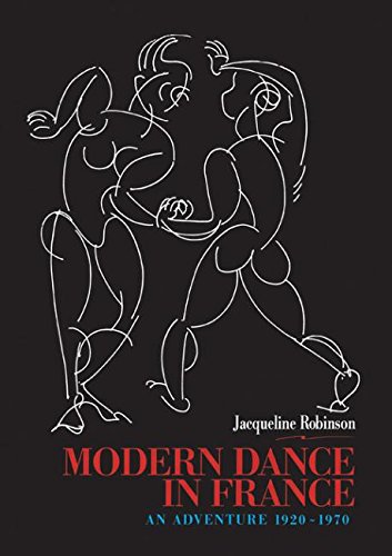 Modern Dance in France (1920-1970): An Adventure (Choreography and Dance Studies Series)