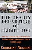 Deadly Departure: Why The Experts Failed To Prevent The TWA Flight 800 Disaster And How It Could Happen Again