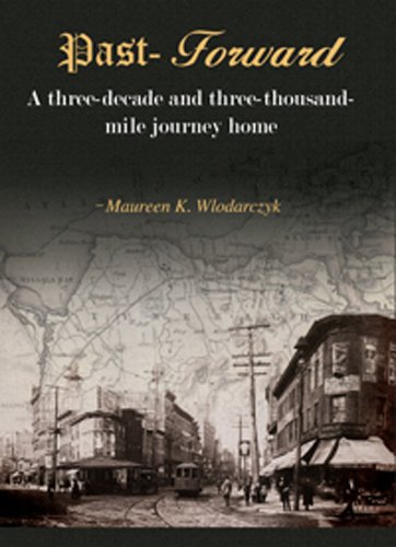 Past-Forward: A Three-Decade and Three-Thousand-Mile Journey Home by Maureen K. Wlodarczyk