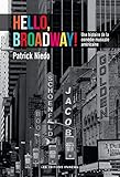 Hello, Broadway ! : Une histoire de la comédie musicale américaine by