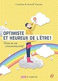Optimiste et heureux de l'être : Toutes les clés pour penser positif by