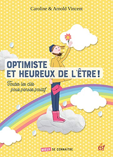 Optimiste et heureux de l'être : Toutes les clés pour penser positif by 