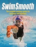 Swim Smooth: The Complete Coaching System for Swimmers and Triathletes by Adam Young, Paul Newsome