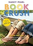 Book Crush: For Kids and Teens--Recommended Reading for Every Mood, Moment, and Interest by Nancy Pearl